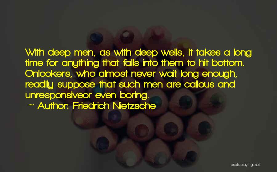 Deep Wells Quotes By Friedrich Nietzsche