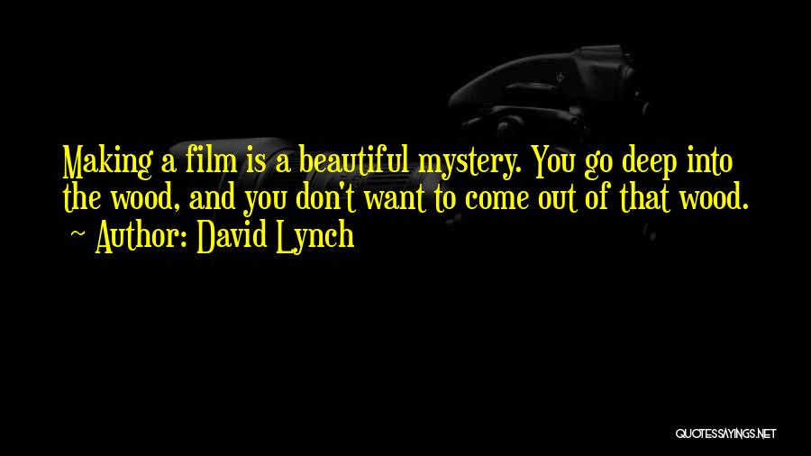 Deep Wood Quotes By David Lynch