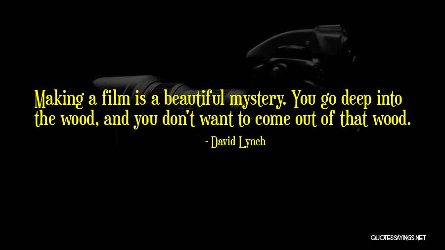 Deep Wood Quotes By David Lynch