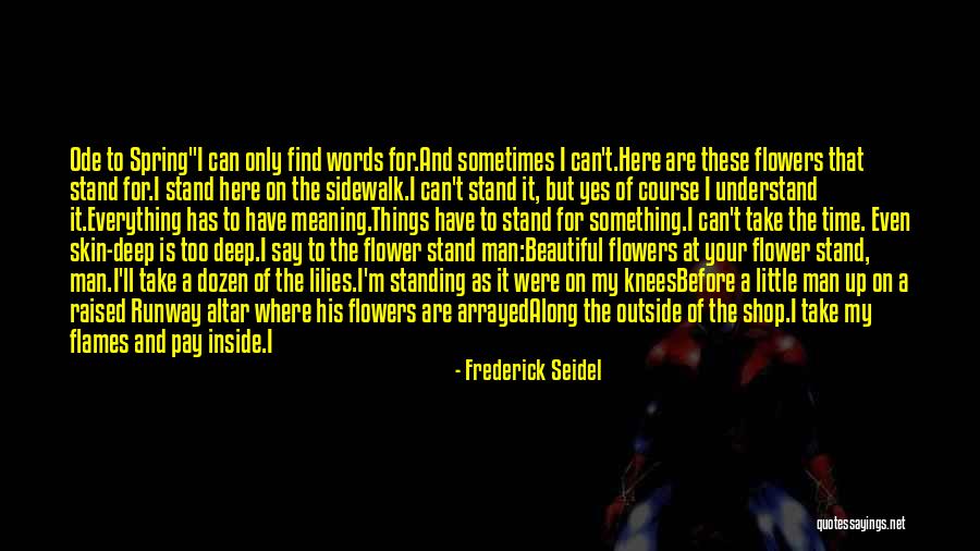 Deep Words Of Love Quotes By Frederick Seidel