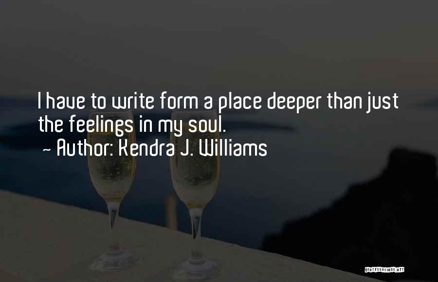 Deeper Feelings Quotes By Kendra J. Williams