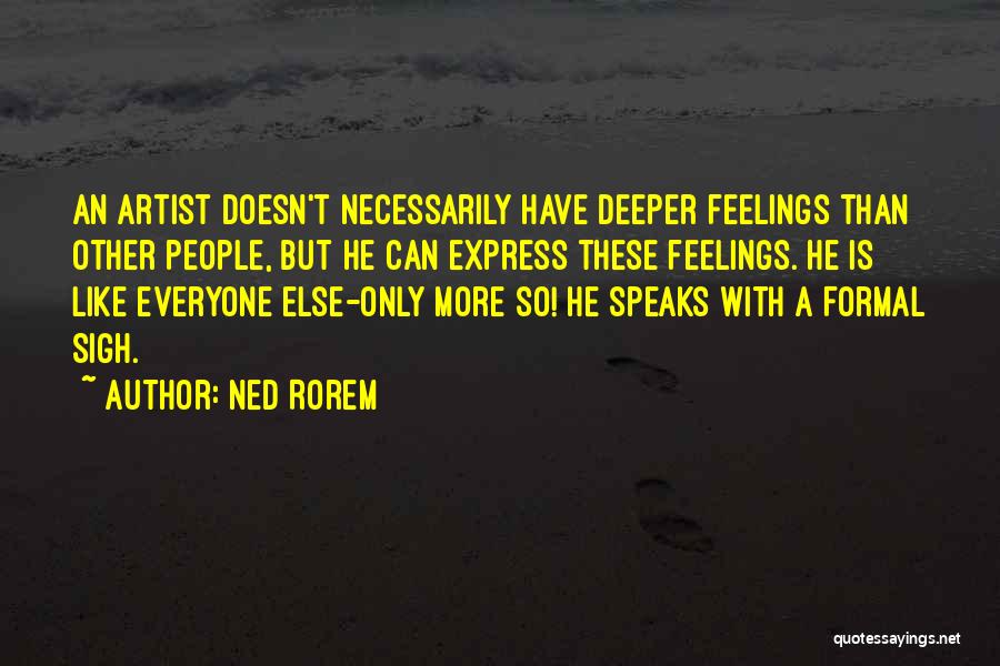 Deeper Feelings Quotes By Ned Rorem