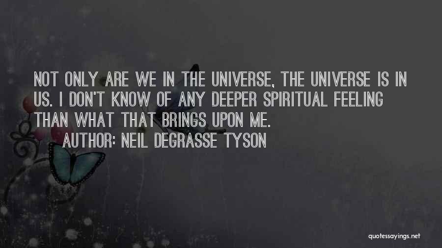 Deeper Feelings Quotes By Neil DeGrasse Tyson