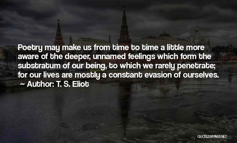 Deeper Feelings Quotes By T. S. Eliot