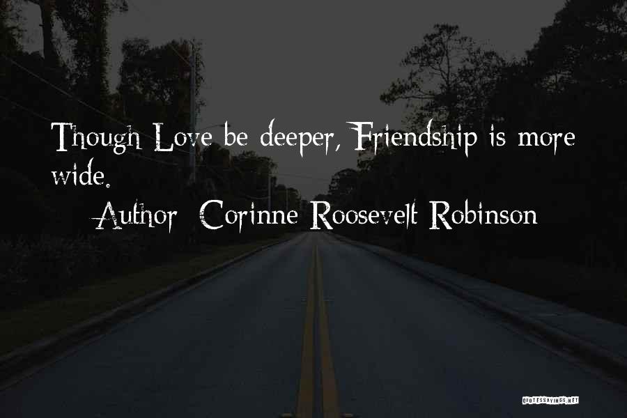 Deeper Friendship Quotes By Corinne Roosevelt Robinson