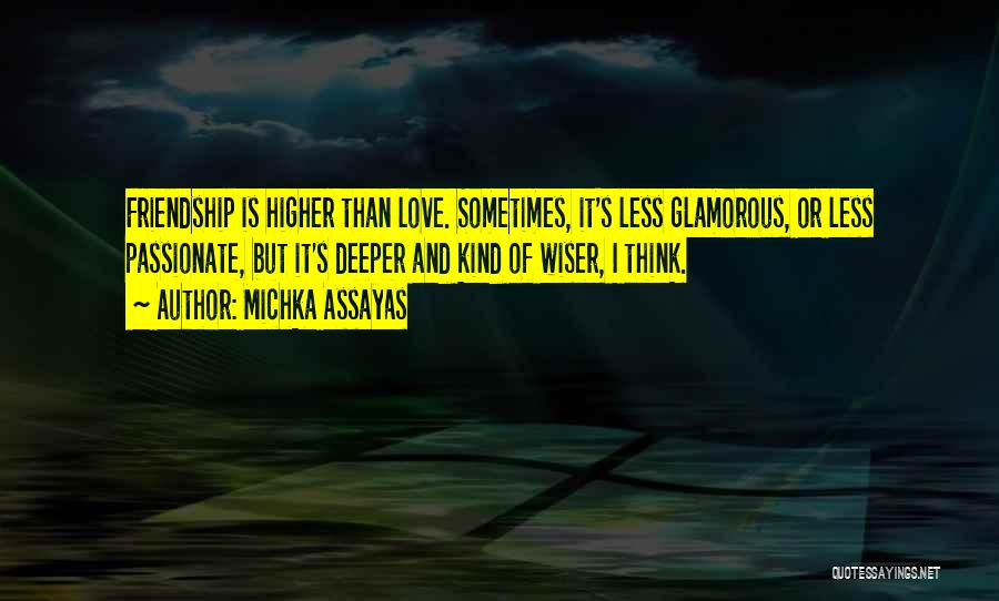 Deeper Friendship Quotes By Michka Assayas