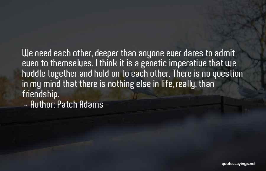 Deeper Friendship Quotes By Patch Adams