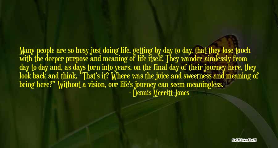 Deeper Meaning Of Life Quotes By Dennis Merritt Jones