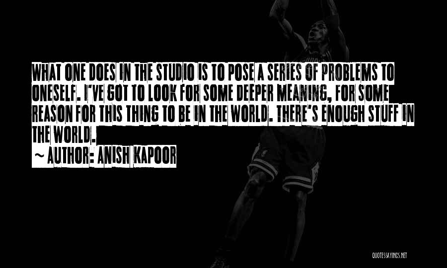 Deeper Meaning Quotes By Anish Kapoor