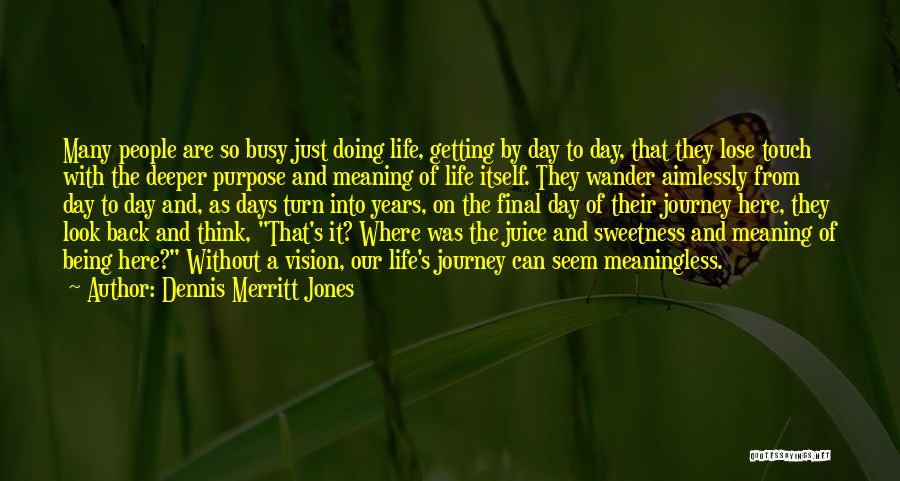 Deeper Meaning Quotes By Dennis Merritt Jones