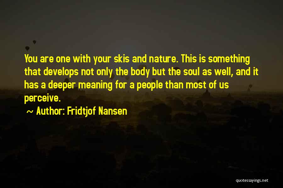 Deeper Meaning Quotes By Fridtjof Nansen