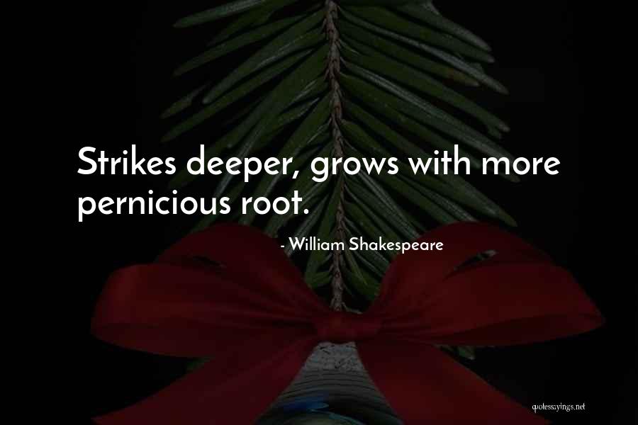Deeper Roots Quotes By William Shakespeare