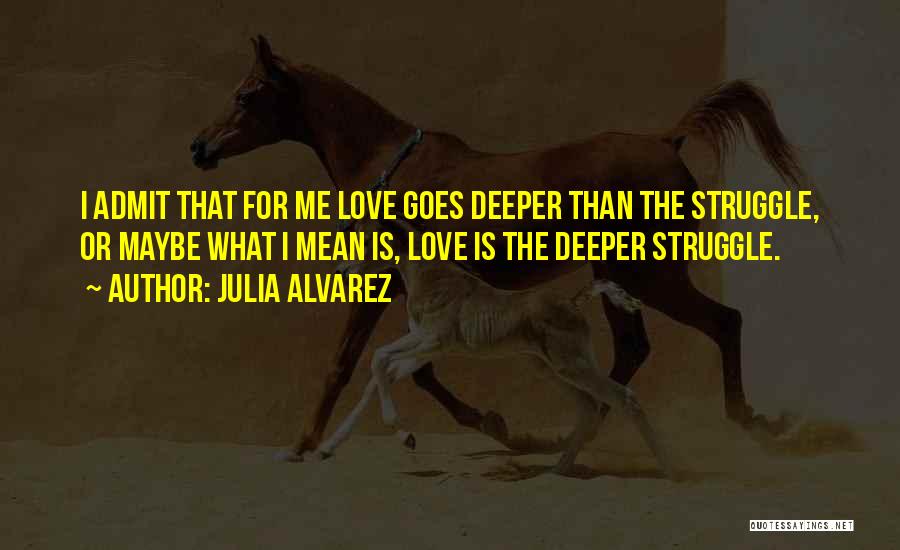 Deeper Than Love Quotes By Julia Alvarez