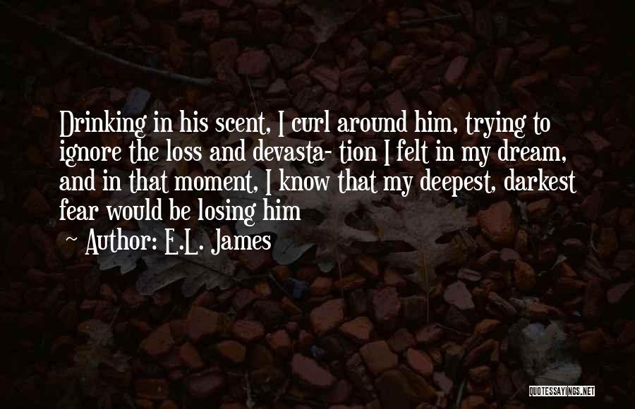 Deepest Fear Quotes By E.L. James