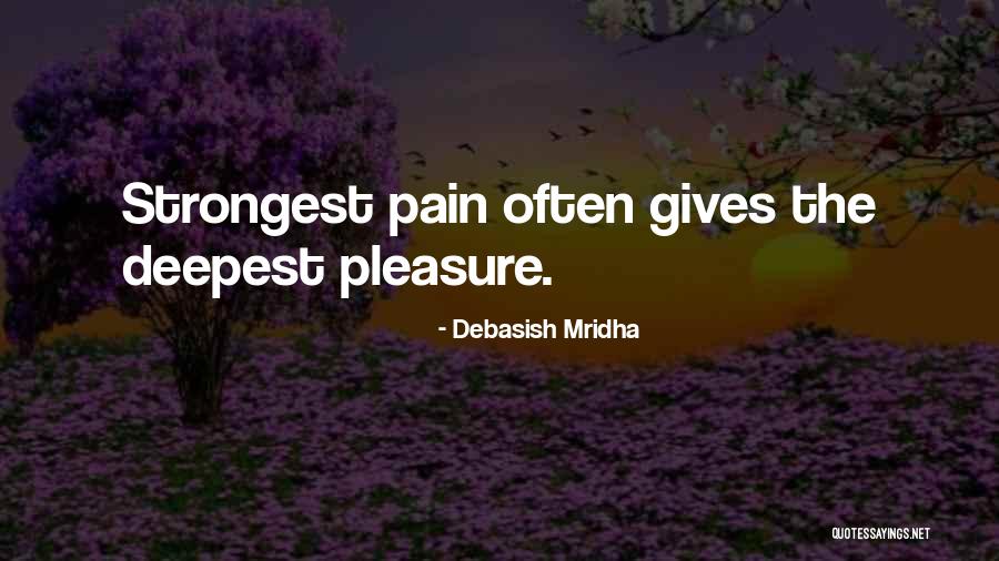 Deepest Pleasure Quotes By Debasish Mridha Deepest Pleasure Quotes By Debasish Mridha
