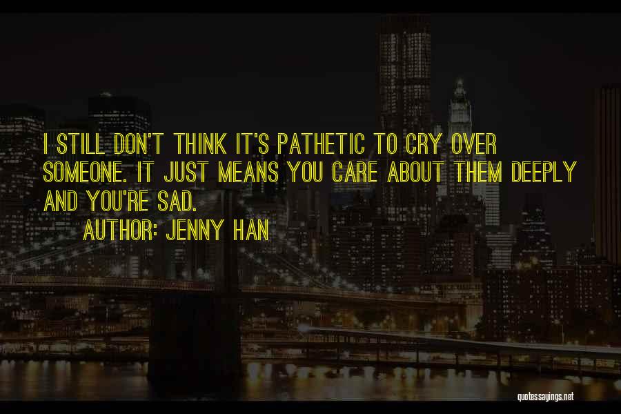 Deeply Care About You Quotes By Jenny Han