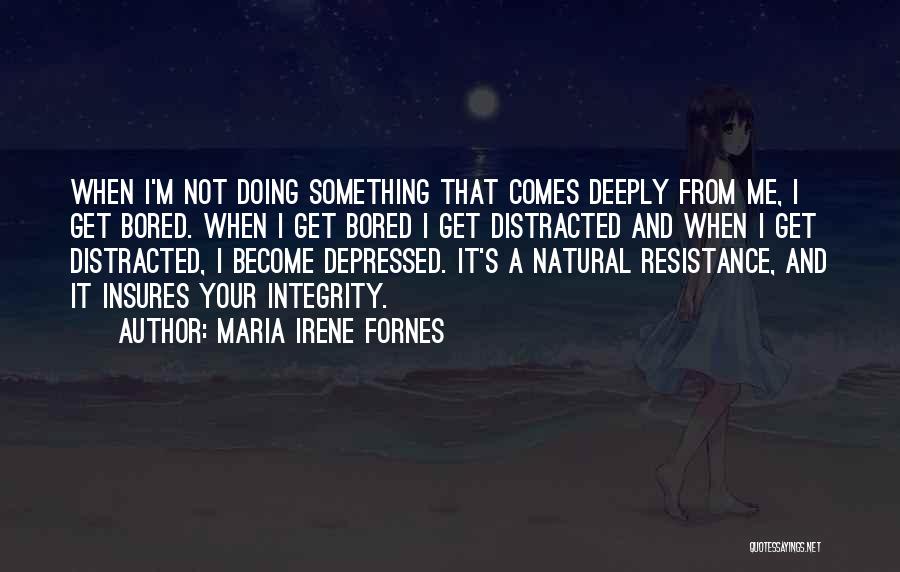 Deeply Depressed Quotes By Maria Irene Fornes