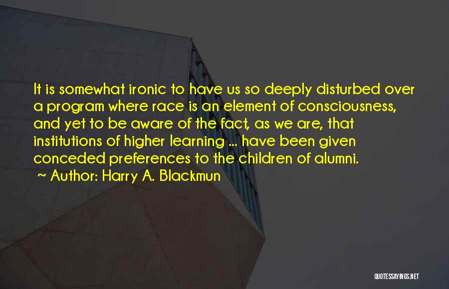 Deeply Disturbed Quotes By Harry A. Blackmun