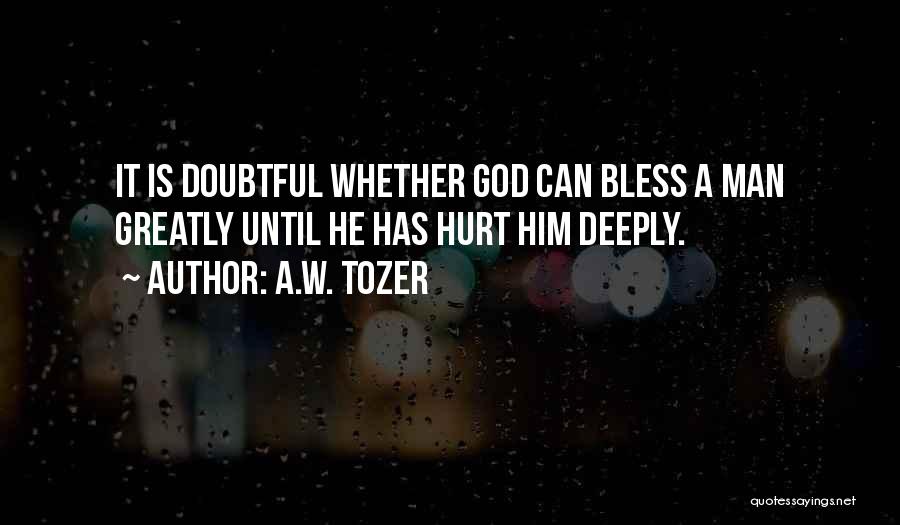 Deeply Hurt Quotes By A.W. Tozer