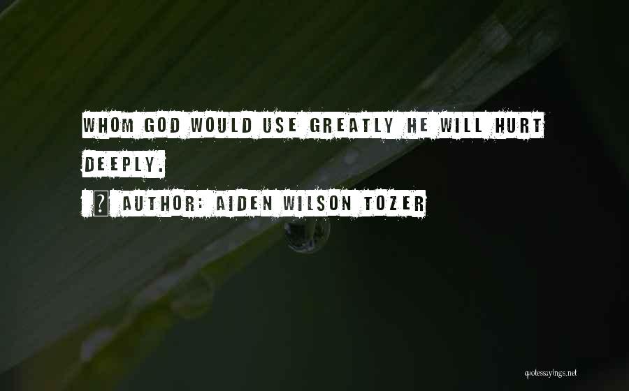 Deeply Hurt Quotes By Aiden Wilson Tozer