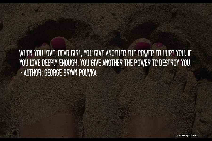 Deeply Hurt Quotes By George Bryan Polivka