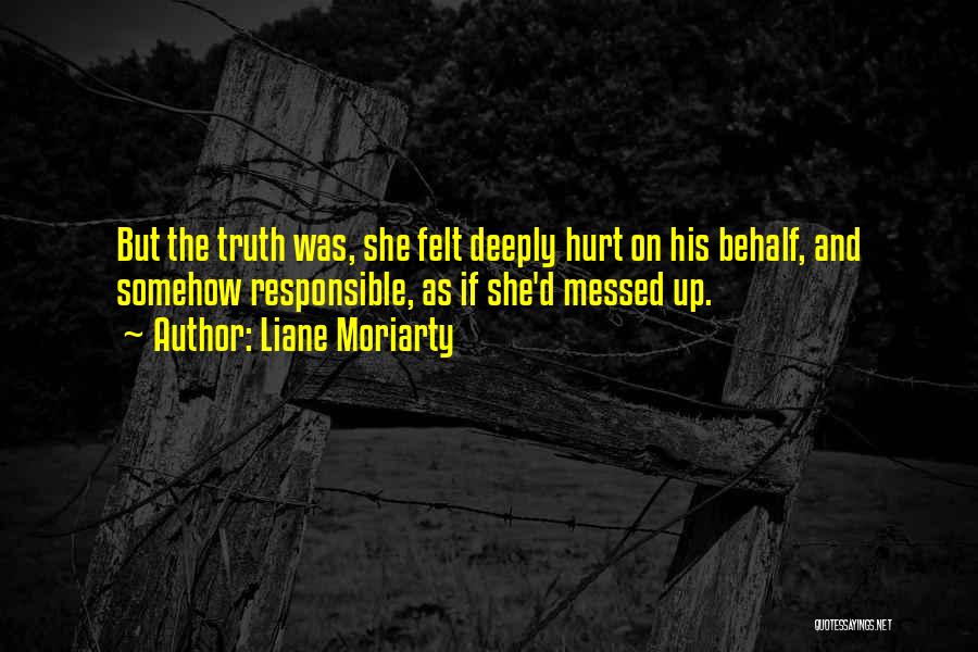 Deeply Hurt Quotes By Liane Moriarty