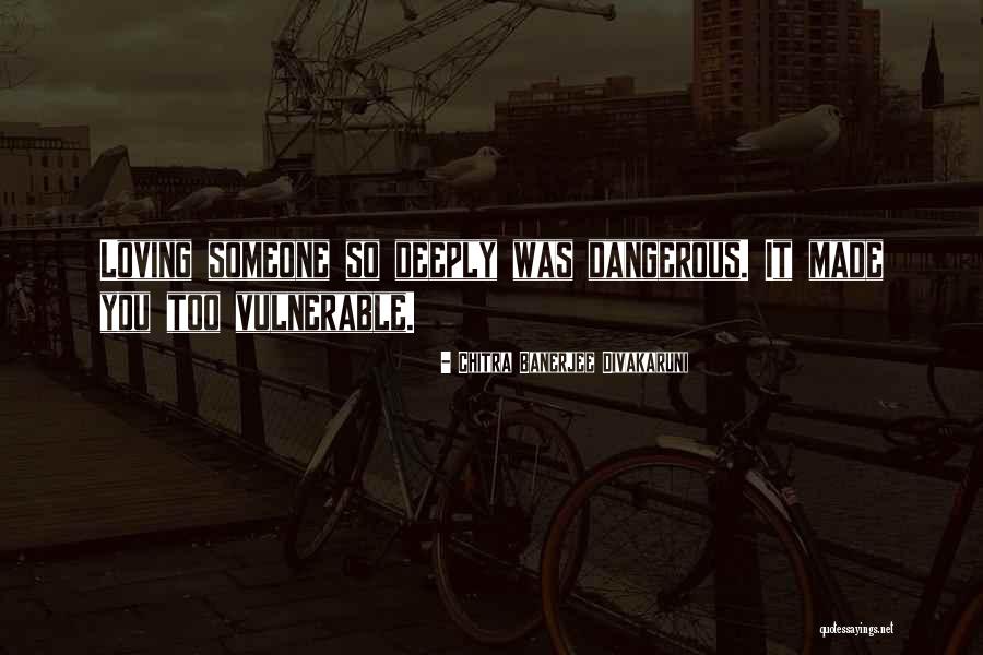 Deeply Loving Quotes By Chitra Banerjee Divakaruni
