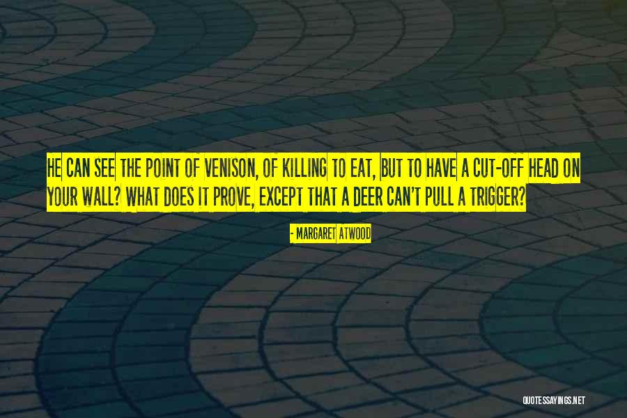 Deer Killing Quotes By Margaret Atwood Deer Killing Quotes By Margaret Atwood