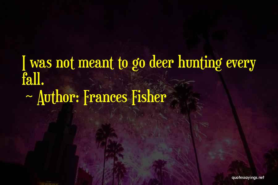 Deer Quotes By Frances Fisher