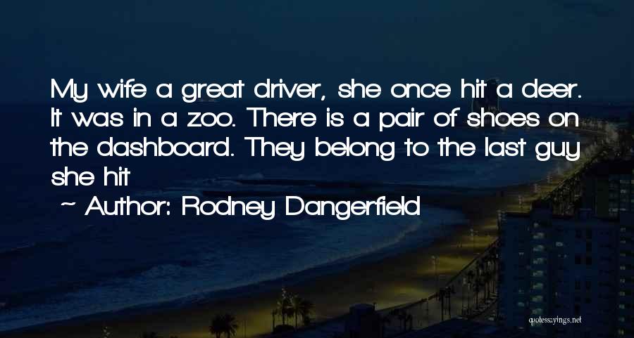 Deer Quotes By Rodney Dangerfield