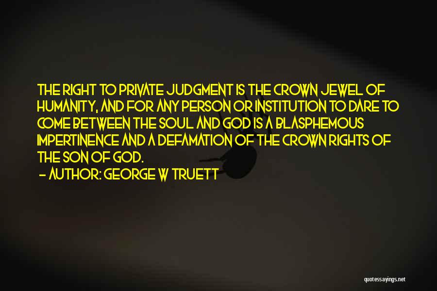 Defamation Quotes By George W Truett