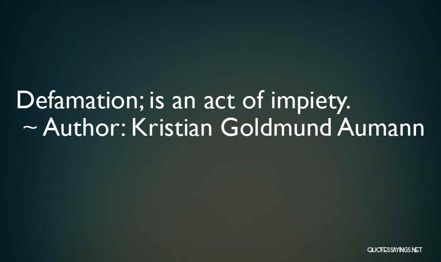 Defamation Quotes By Kristian Goldmund Aumann