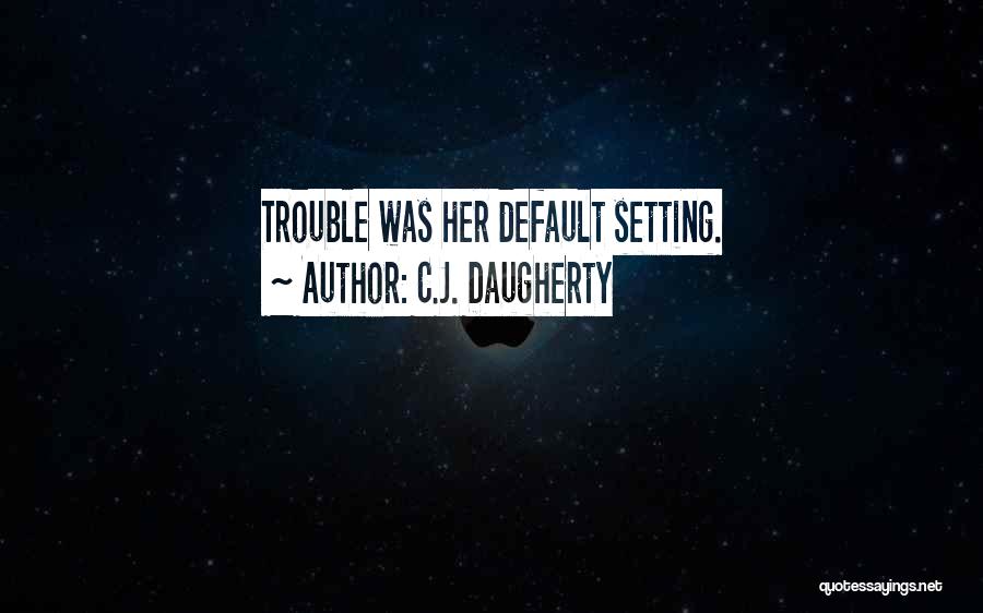 Default Setting Quotes By C.J. Daugherty