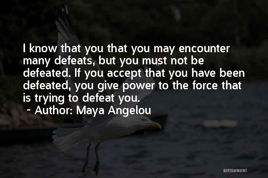 Defeat And Giving Up Quotes By Maya Angelou