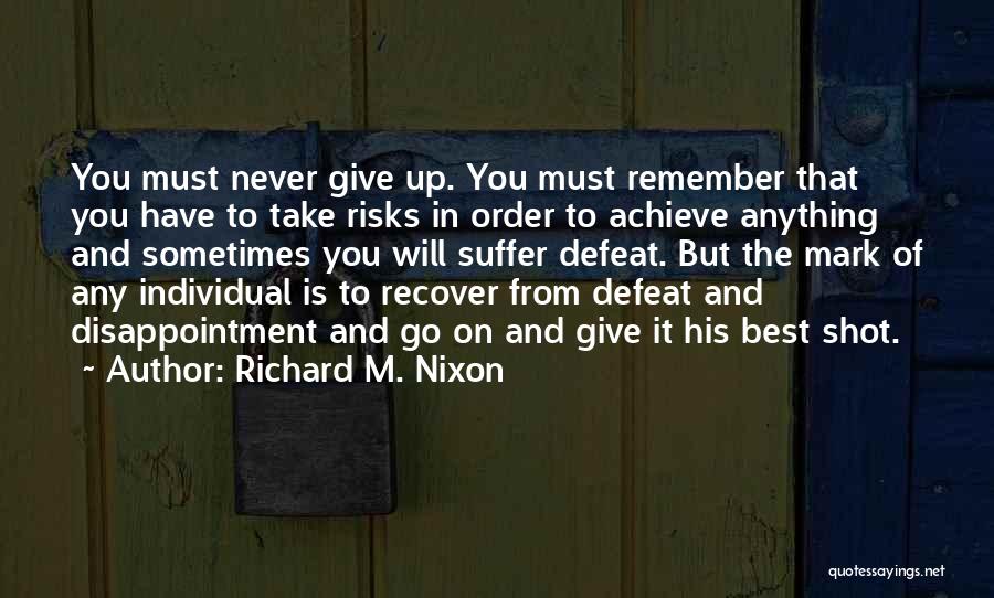 Defeat And Giving Up Quotes By Richard M. Nixon