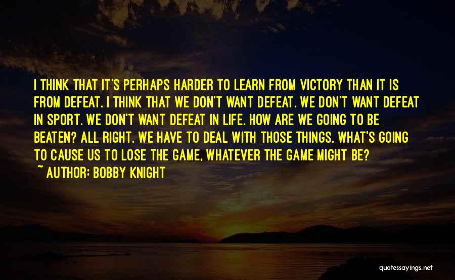 Defeat In Sports Quotes By Bobby Knight