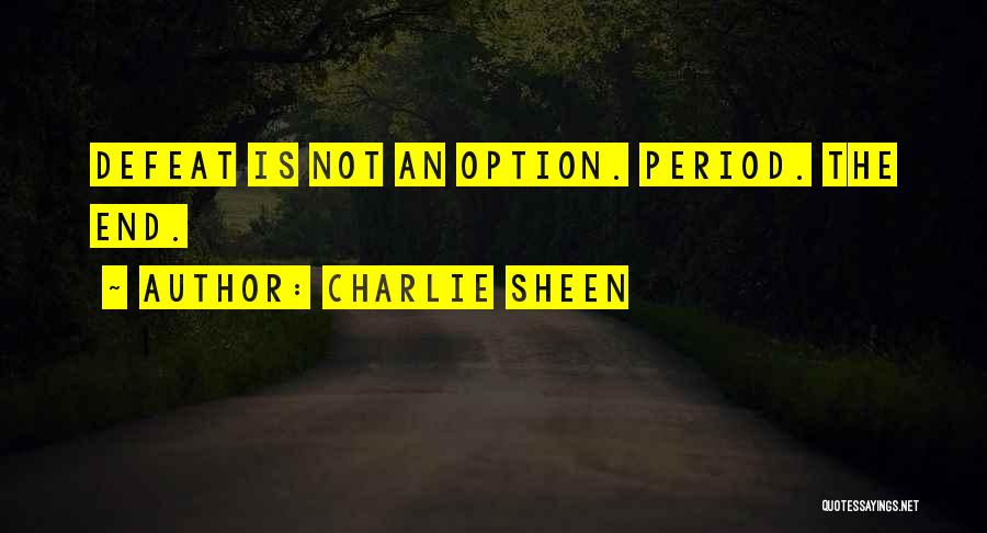 Defeat Is Not An Option Quotes By Charlie Sheen