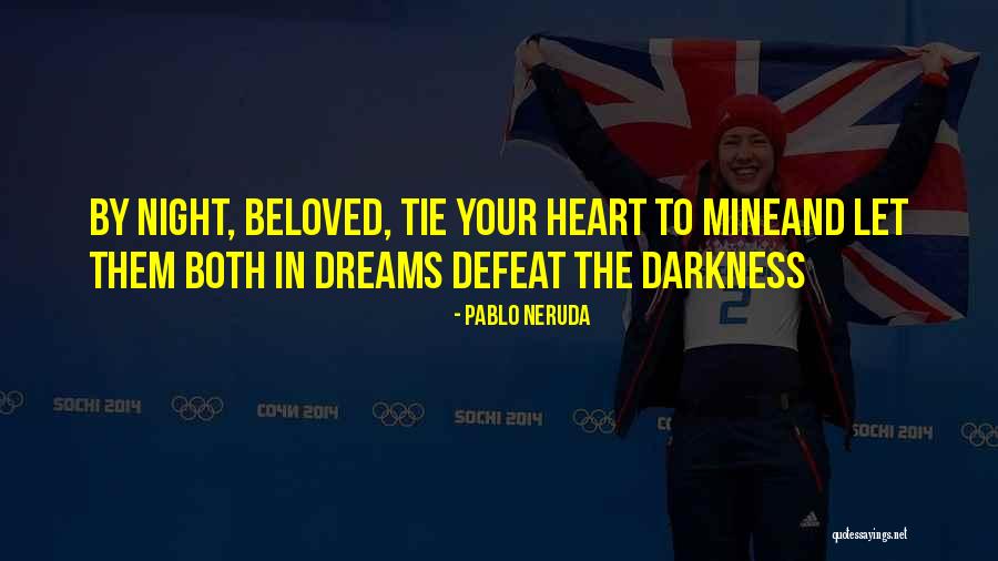 Defeat The Night Quotes By Pablo Neruda Defeat The Night Quotes By Pablo Neruda
