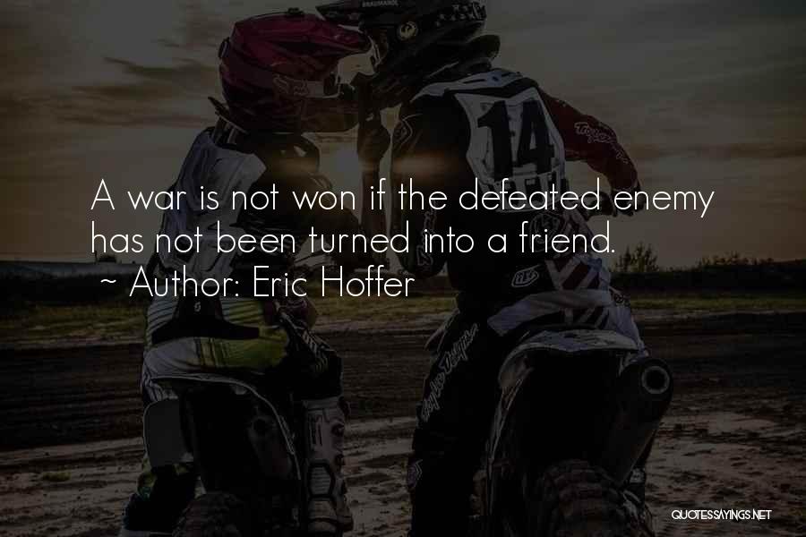 Defeated Enemy Quotes By Eric Hoffer