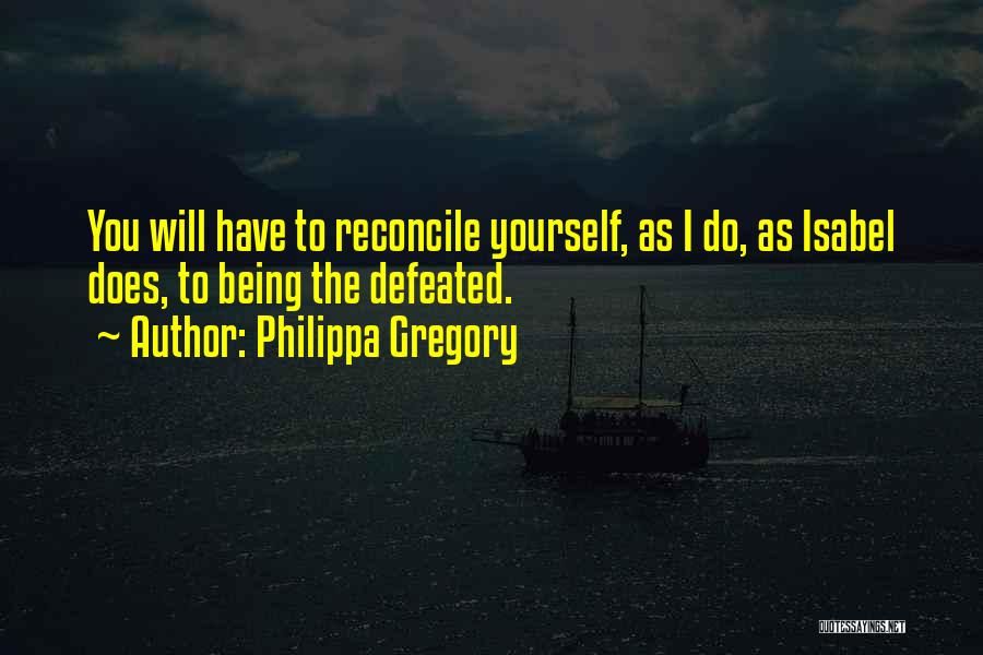 Defeated Quotes By Philippa Gregory