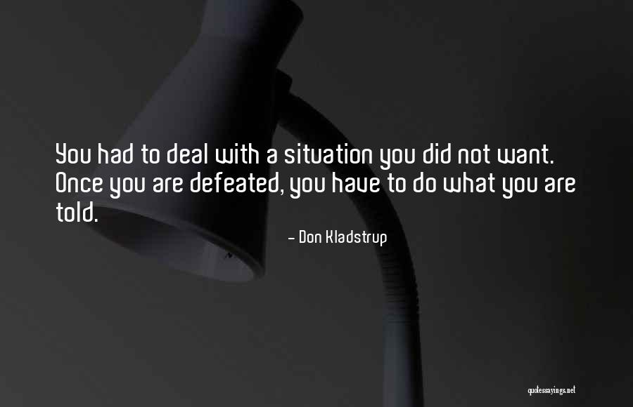 Defeated You Quotes By Don Kladstrup Defeated You Quotes By Don Kladstrup
