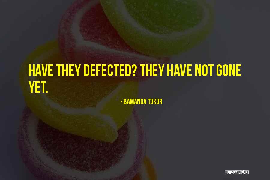 Defected Quotes By Bamanga Tukur Defected Quotes By Bamanga Tukur