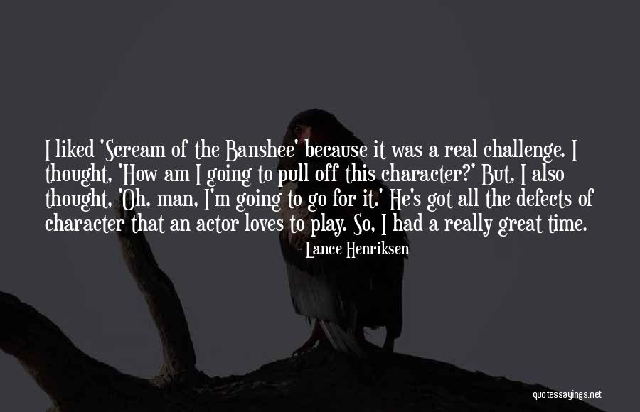 Defects Of Character Quotes By Lance Henriksen