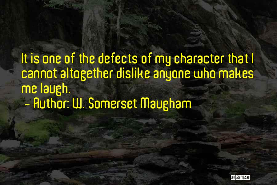 Defects Of Character Quotes By W. Somerset Maugham