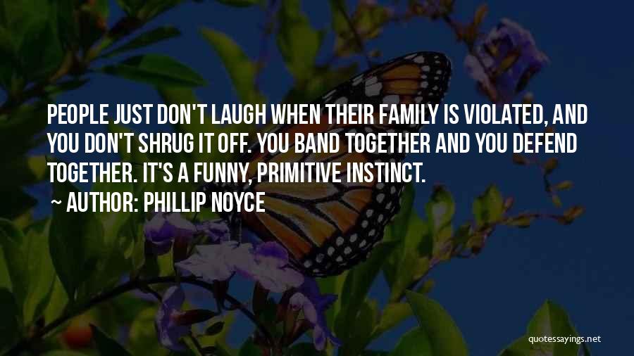 Defend Family Quotes By Phillip Noyce