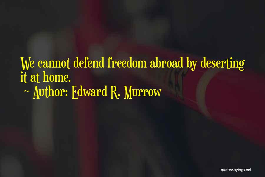 Defend Freedom Quotes By Edward R. Murrow