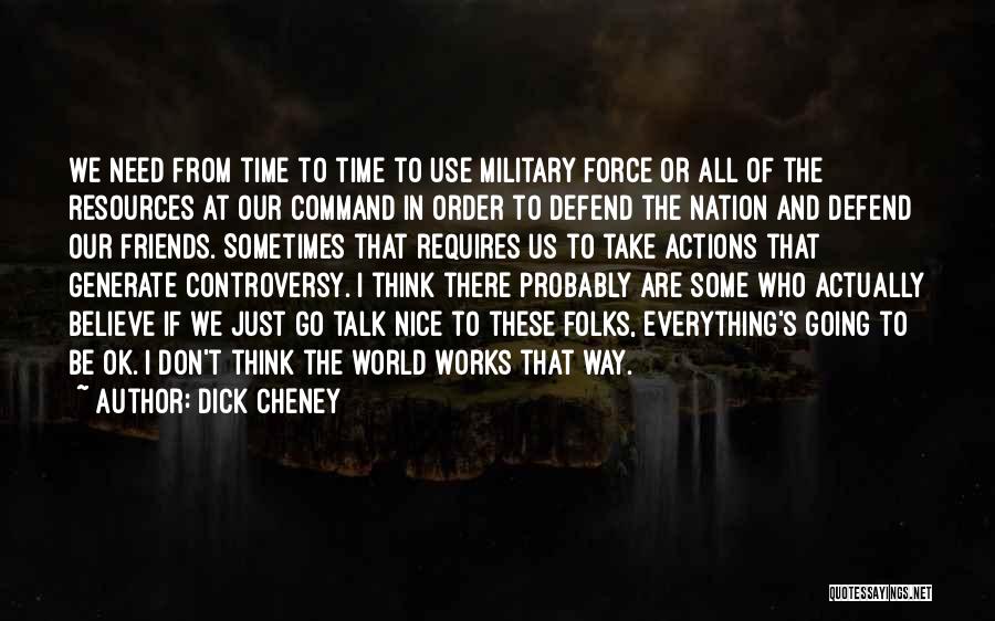 Defend Friends Quotes By Dick Cheney
