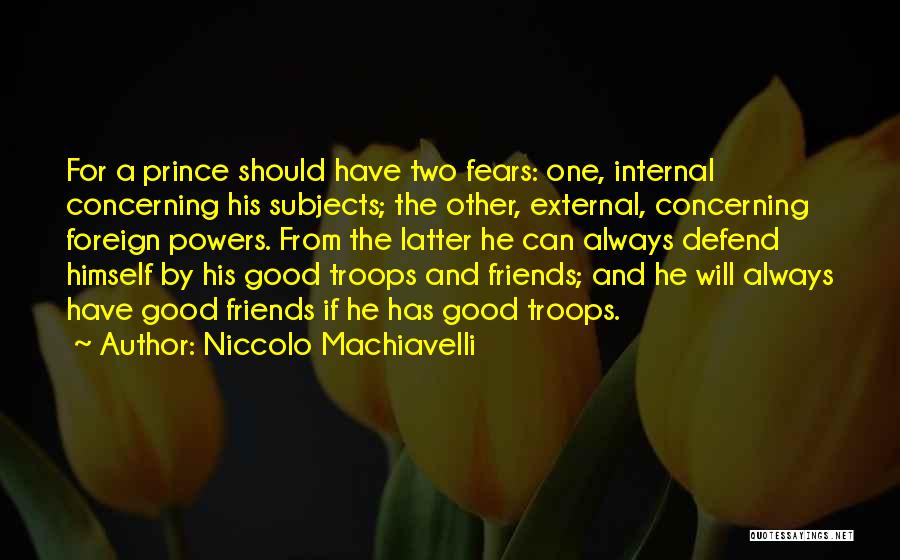Defend Friends Quotes By Niccolo Machiavelli