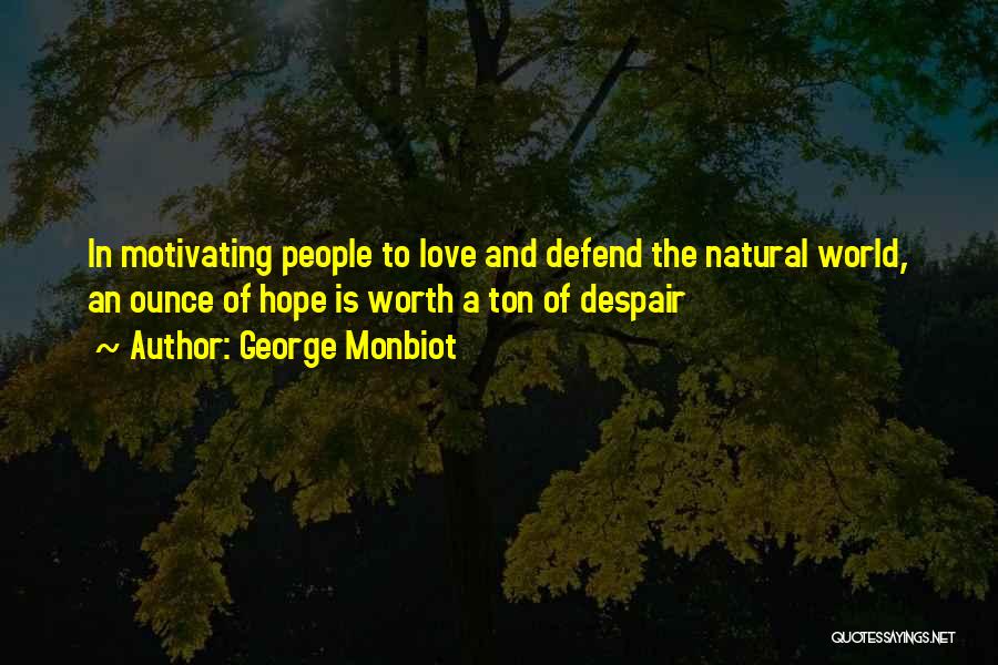 Defend Love Quotes By George Monbiot