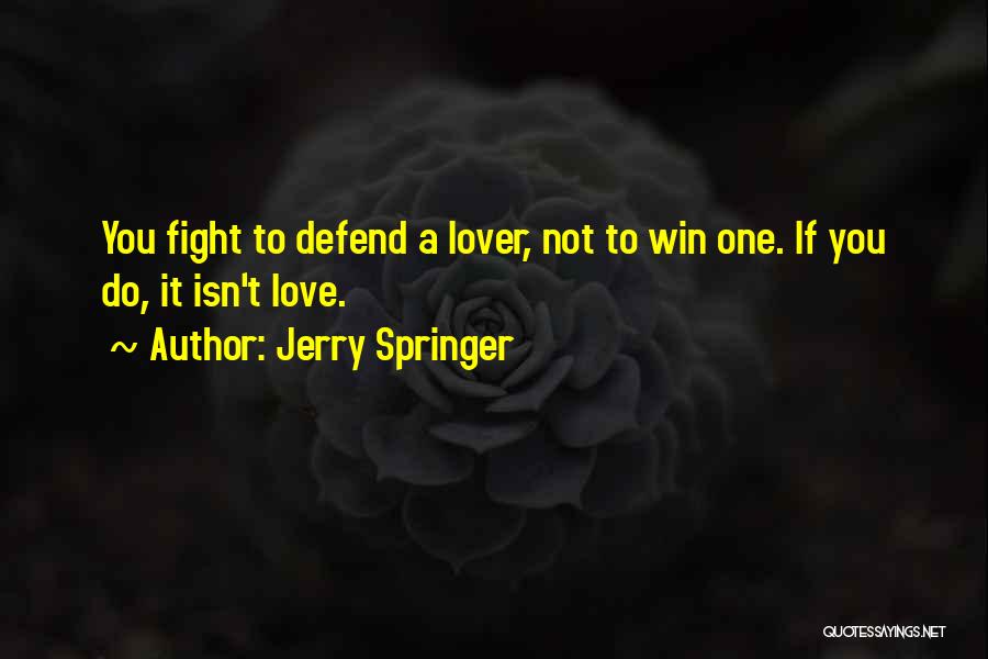 Defend Love Quotes By Jerry Springer